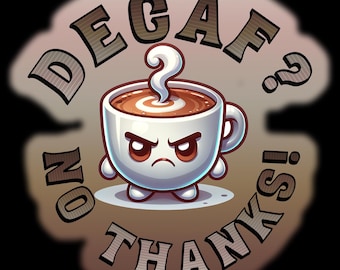 Decaf? No Thanks! Funny Coffee Sticker | Strong Coffee Lover Gift | Perfect for Mugs, Laptops, & More | Bold Coffee Enthusiast Humor