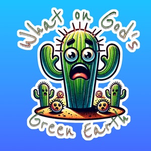 Kaktus Sticker - What on God's Green Earth? | Witziger Vinyl-Aufkleber für Laptops, Wasserflaschen & mehr | Spaß und einzigartige Geschenkidee