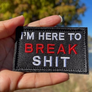 I’m Here To Break Sh*t Funny Hook And Loop Tactical Military Morale Patch USA 2X3 Inch
