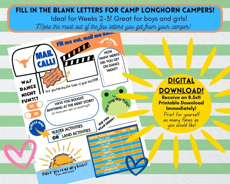 May include: A printable worksheet with a green, white, and yellow striped background. The worksheet is designed for camp counselors to fill out with information about their campers. The worksheet includes questions like "Was dance night fun?" and "Have you bought anything at the merit store?" The worksheet also includes a section for campers to fill out about their activities, such as "Water activities or land activities?" and "Have you done..." The worksheet is titled "Fill in the blank letters for Camp Longhorn Campers!" and includes a cartoon image of a mailbox, a frog, and a sun.