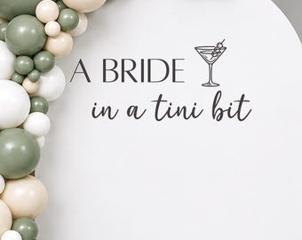 A Bride in a Tini Bit Vinyl Decal, Martini Theme Bachelorette Decor, Bridal Shower Mirror Sign, Bride to Be Party, Balloon Backdrop Sticker