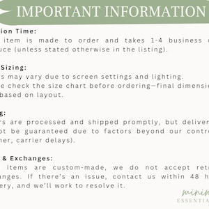 May include: A white informational graphic with a sage green header reading IMPORTANT INFORMATION. The text outlines production times, color and sizing disclaimers, shipping policies, and return guidelines, ending with the logo minimal ESSENTIALS CO.