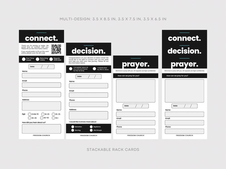 May include: Stackable rack cards with a black and white design. The cards include the words "connect", "decision", and "prayer". Each card has fill-in-the-blank sections for name, email, and other information. The cards measure 3.5 x 8.5 in, 3.5 x 7.5 in, and 3.5 x 6.5 in.