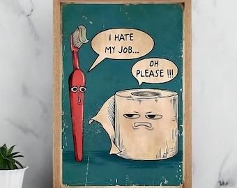 I Hate My Job Poster – Funny Bathroom Humor Art Print