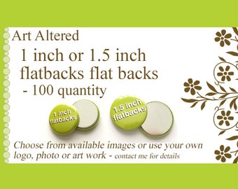 1 inch or 1.5 inch Custom FLAT BACKS FLATBACKS 100 Promos Photo, Art or Logo crafts scrapbooking supplies embellisments personalized
