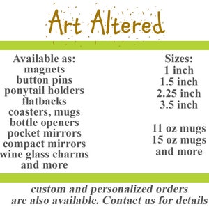 May include: A text-based image listing various sizes and styles of magnets, button pins, ponytail holders, flatbacks, coasters, mugs, bottle openers, pocket mirrors, compact mirrors, wine glass charms, and more. The text also states that custom and personalized orders are available. Contact us for details.