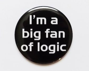May include: A black button with white text that reads "I'm a big fan of logic".