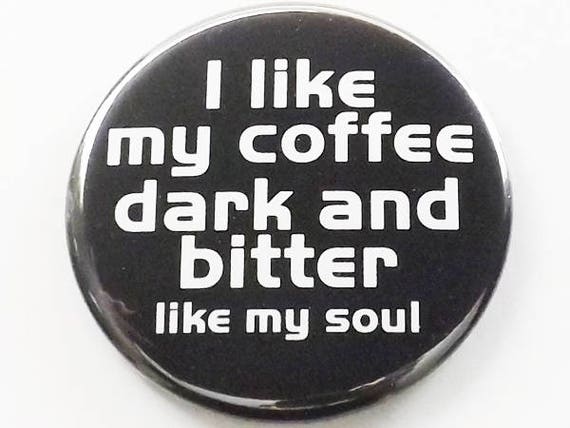 Coffee Magnet button pin funny novelty humor dark bitter soul nerd dork geek gift party favor stocking stuffer man men guy dad boyfriend