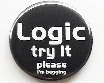 Logic Try It funny magnet button pin snark snarky novelty party favors stocking stuffers gift for him her man men geek dork nerd humor
