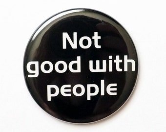Button Pin not good with people mirror coaster magnet misanthrope novelty humor funny social commentary party favors stocking stuffers gifts