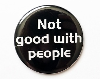 Not good with people magnet pocket mirror coaster button pin novelty humor funny social commentary party favors stocking stuffer gifts flair