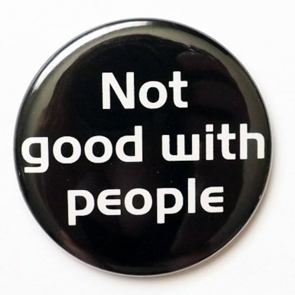 Not good with people magnet pocket mirror coaster button pin novelty humor funny social commentary party favors stocking stuffer gifts flair