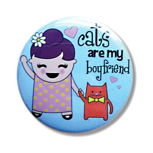 Cats Are My Boyfriend - 2.25" Bottle Opener/Keychain, Pocket Mirror, Magnet, or Pin-back Button