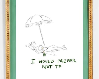 May include: A black and white line drawing of a person relaxing on a deckchair under a parasol, holding a glass of champagne. The text "I would prefer not to" is written in green below the image. The image is framed in a gold frame with a green mount.