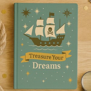 May include: A teal-colored journal with a pirate ship illustration and the words "Treasure Your Dreams." The ship has white sails and a skull and crossbones flag. Gold stars and confetti decorate the background.