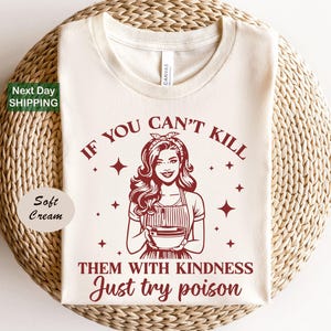 If You Can&#39;t Kill Them With Kindness Just Try Poison, Funny Womens Shirts, Funny Quotes Shirt, Sarcastic Shirts, Funny Mom Shirts, Housewife