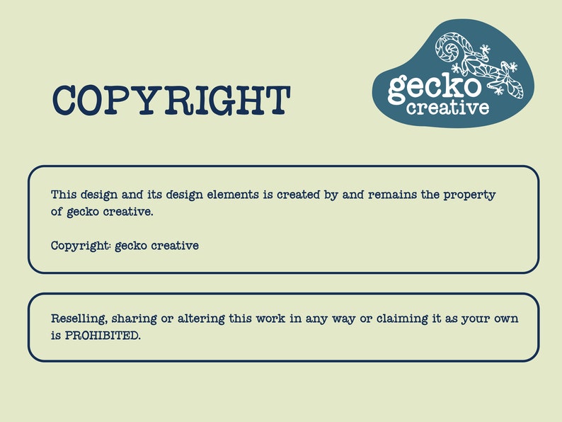 May include: A light green rectangular graphic featuring the dark blue text COPYRIGHT and a logo with a stylized gecko and the words gecko creative. Two dark blue outlined boxes contain text regarding copyright ownership and usage restrictions.