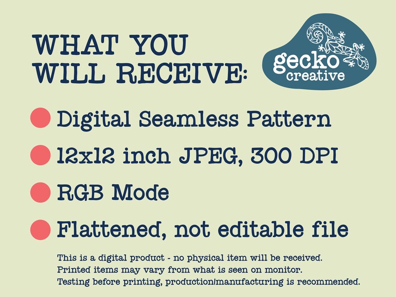 May include: A light green digital product information graphic with dark blue text reading WHAT YOU WILL RECEIVE: Digital Seamless Pattern, 12x12 inch JPEG, 300 DPI, RGB Mode, Flattened, not editable file, and a gecko creative logo.
