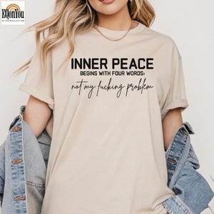 Inner Peace Begins With Four Words Shirt, Funny quote Sassy Women Shirt, Sarcastic Shirt, Funny Sayings T, Sarcastic Tee, Funny Friend Gift