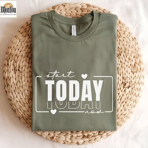 Start Today Now Shirt: Inspirational Mental Health Tee