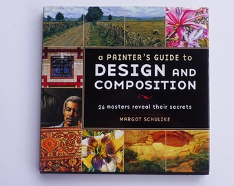 Art Instruction Book - "A Painter's Guide to Design and Composition" - by Margot Schulzke - 26 Masters Reveal Their Secrets - Artist Gift