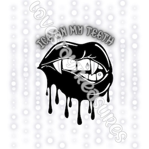May include: Black and white illustration of a dripping, open mouth with fangs and the text "Ice on my teeth".