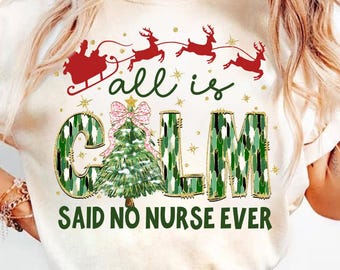 May include: White t-shirt with a green, gold, and pink Christmas tree design. The text "All is Calm Said No Nurse Ever" is printed on the shirt.