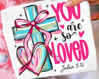 Pink Coquette Bow You Are So Loved PNG, Jesus Valentine Png, Christian Valentine, Bible Verse Png, Christian Coquette PNG, John 3:16 PNG