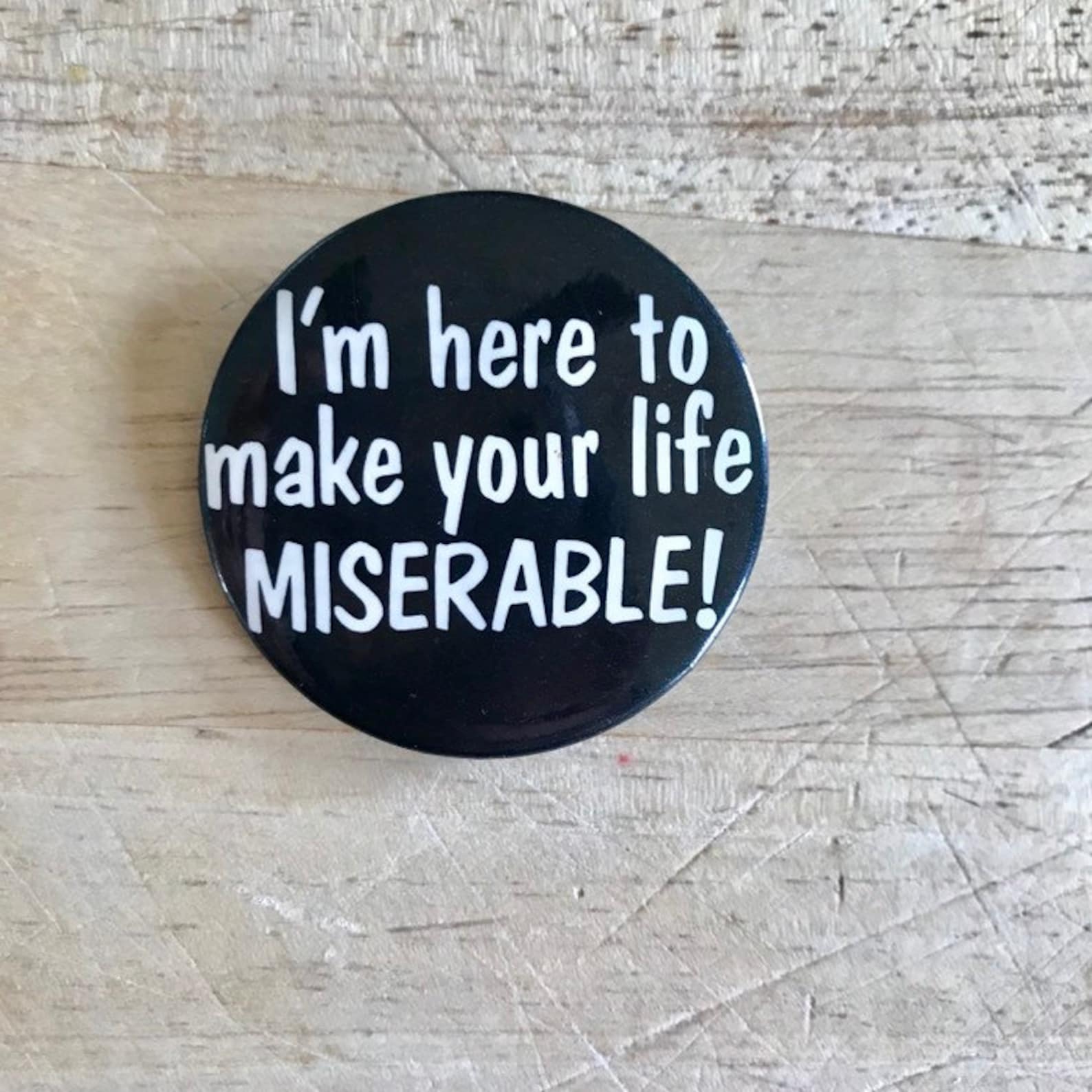 I'm Here to Make Your Life Miserable Vintage Pin Badge - Etsy