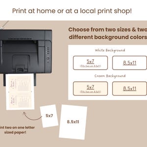 May include: Image showing a black printer with paper output. Text on the image says "Print at home or at a local print shop!" and "Choose from two sizes & two different background colors." Options include 5x7 and 8.5x11 sizes.
