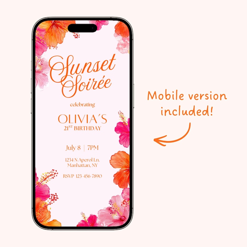 May include: A smartphone displays a digital invitation for a "Sunset Soir&eacute;e" celebrating Olivia's 21st birthday. The design features orange and pink hibiscus flowers and the text "Mobile version included!"