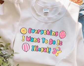 Clowncore Clothes, Weridcore, Kidcore Shirt, Everything I Want To Do Is Illegal Funny Sweatshirt, Oddly Specific Clown Outfit