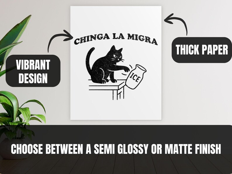 May include: Black and white print featuring a black cat knocking over a jar of ice. The text "CHINGA LA MIGRA" is above the cat. The print is on thick paper with a vibrant design, available in semi-glossy or matte finish.