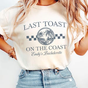 Last Toast On the Coast Bachelorette Shirt, Retro Coastal Beach Bachelorette Party Shirt, Custom Party Crewneck Comfort Colors® Shirts