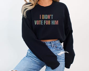 Ich habe nicht für ihn gestimmt Sweatshirt, selbstbewusste Frauen stimmen nicht für Vergewaltiger Anti-Trumpf-Feminist-Pullover, weiblicher Rage F Trump-Pullover