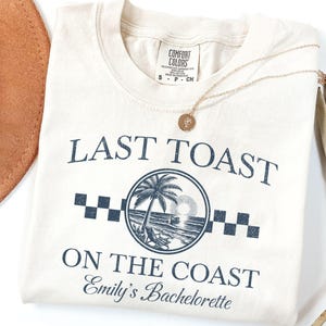 Last Toast On the Coast Bachelorette Shirt, Retro Coastal Beach Bachelorette Party Shirt, Custom Party Crewneck Comfort Colors® Shirts