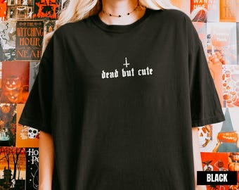 Funny Gothic Shirt, Dead But Cute Dark Humor Comfort Colors Tee, Alt Grunge Punk Gothic Clothes, Spooky Witch Tshirt, Alternative T-shirt
