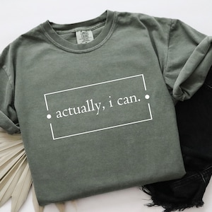 Camiseta feminista Actually I Can, camiseta minimalista Comfort Colors® con derechos de las mujeres y empoderamiento de mujeres fuertes, regalo de igualdad y rabia femenina para ella