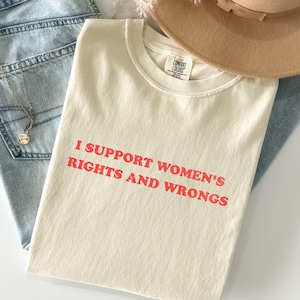 I Support Womens Rights And Wrongs Shirt, Feminist Girl Power Rebel T-Shirt, Vintage Inspired Smash The Patriarchy Retro Cartoon T-Shirt