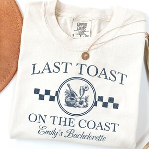 Last Toast On the Coast Bachelorette Shirt, Retro Coastal Beach Bachelorette Party Shirt, Custom Party Crewneck Comfort Colors® Shirts