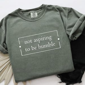 Camiseta feminista que no aspira a ser humilde, camiseta minimalista con colores cómodos y fuertes, derechos de las mujeres, regalo feminista de furia femenina para ella