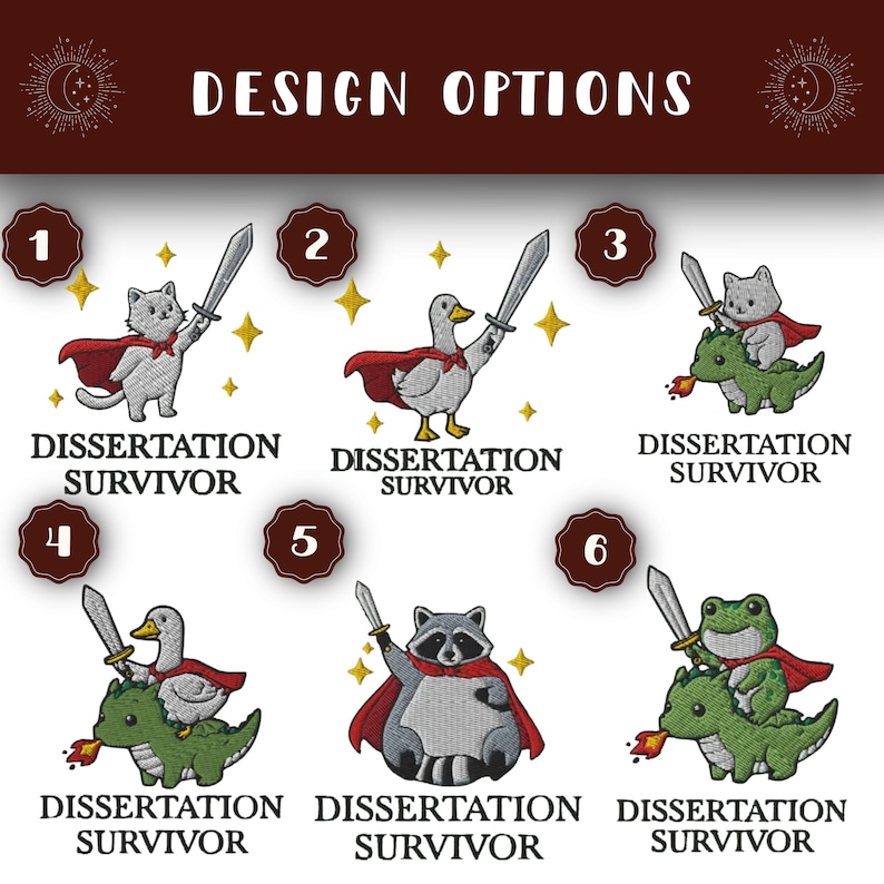 May include: Embroidered designs showing animals as Dissertation Survivors. The designs include a cat, duck, raccoon, and frog, each holding a sword and wearing a cape. The text "DESIGN OPTIONS" is at the top.