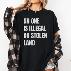 No One Is Illegal On Stolen Land Shirt, Immigration Shirt, Anti Racism Shirt, Activist Protest Shirt, Comfort Colors® Shirt, Mental Health