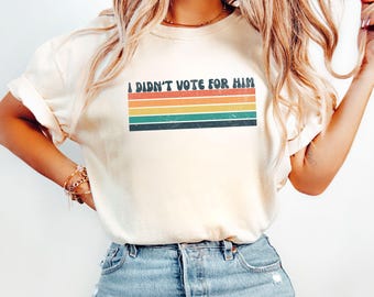 I Didn't Vote For Him Shirt, Anti Trump Feminist Shirt, Feminine Rage F Trump Tee, Good People Don't Vote For Rapists Comfort Colors® Shirt