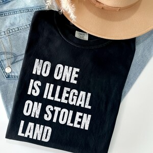 No One Is Illegal On Stolen Land Shirt, Immigration Shirt, Anti Racism Shirt, Activist Protest Shirt, Comfort Colors® Shirt, Mental Health