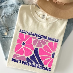 Selbstrespektvolle Frauen stimmen nicht für Vergewaltiger, gute Menschen stimmen nicht für Vergewaltiger Anti-Trumpf-Feminist Comfort Colors® Shirt, feministische Geschenke
