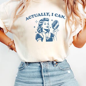 Actually I Can Shirt, Feminist Shirt, Women Empowerment Tee, Retro Woman Tee, Inspirational Shirt, Women Rights Equality Tee,Power Mom Gift