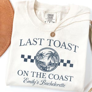 Last Toast On the Coast Bachelorette Shirt, Retro Coastal Beach Bachelorette Party Shirt, Custom Party Crewneck Comfort Colors® Shirts