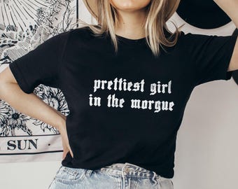 Prettiest Girl In The Morgue Goth T Shirt, Victorian Goth Clothes, Alt Clothes, Gothic Skull Clothes, Creepy Cute Gift For Her, Spooky Tee