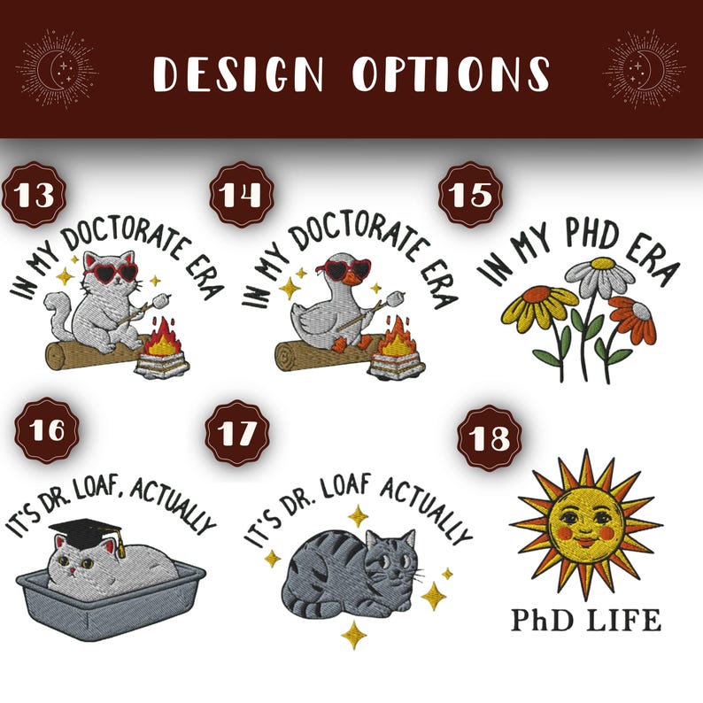 May include: A selection of embroidered designs with the text "DESIGN OPTIONS." The designs feature a cat roasting a marshmallow, a duck roasting a marshmallow, flowers, a cat in a litter box, a cat, and a smiling sun. Text includes "IN MY DOCTORATE ERA," "IT'S DR. LOAF, ACTUALLY," and "PhD LIFE."